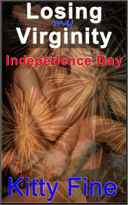 Losing My Virginity on Independence Day - An Explosive Holiday Virgin Sex First Time Sex Erotica Story Kitty Fine Author