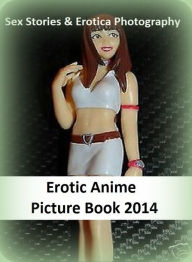 Sex Stories & Erotica Photography: Erotic Anime Picture Book 2014 ( Erotic Photography, Erotic Stories, Nude Photos, Naked , Adult Nudes, Breast, Domi