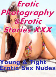 Erotica Bondage: Erotic Photography & Erotic Stories XXX Young & Tight Erotic Sex Nudes ( Erotic Photography, Erotic Stories, Nude Photos, Naked, Adul