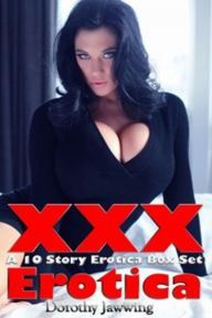 XXX Erotica A 10 Story Erotica Box Set Dorothy Jawwing Author