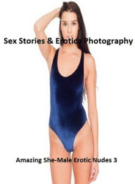 Sex Stories & Erotica Photography: Amazing She-Male Erotic Nudes 3 ( Erotic Photography, Erotic Stories, Nude Photos, Naked , Adult Nudes, Breast, Dom