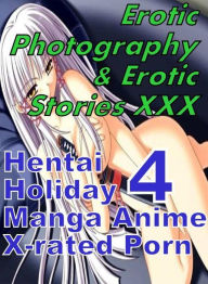 Erotica Adult: Erotic Photography & Erotic Stories XXX Hentai Holiday 4 Manga Anime X-rated Porn ( Erotic Photography, Erotic Stories, Nude Photos, Na