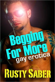 Begging For More: Gay Erotica Rusty Saber Author