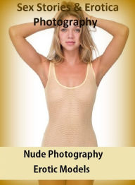 Sex Stories & Erotica Photography: Nude Photography Erotic Models ( Erotic Photography, Erotic Stories, Nude Photos, Naked , Adult Nudes, Breast, Domi