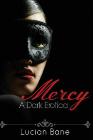 Mercy: A Dark Erotica Lucian Bane Author