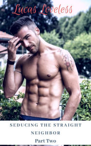 Seducing the Straight Neighbor Part Two Lucas Loveless Author