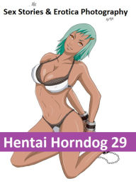 Sex Stories & Erotica Photography: Hentai Horndog #29 ( Erotic Photography, Erotic Stories, Nude Photos, Naked , Adult Nudes, Breast, Domination, Bare
