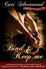 Bind and Keep Me Cari Silverwood Author