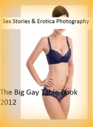 Sex Stories & Erotica Photography: The Big Gay Table Book 2012 ( Erotic Photography, Erotic Stories, Nude Photos, Naked , Adult Nudes, Breast, Dominat