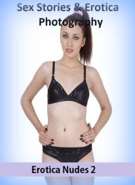 Sex Stories & Erotica Photography: Erotica Nudes 2 ( Erotic Photography, Erotic Stories, Nude Photos, Naked , Adult Nudes, Breast, Domination, Bare As