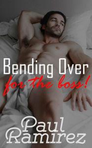 Bending Over For The Boss Paul Ramirez Author