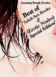 Nude Photos: Amazing Rough Erotica Best of Adult Sex Books 3(Erotic Nudes) Special Edition ( Erotic Photography, Erotic Stories, Nude Photos, Naked, A