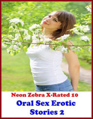 Gay: Neon Zebra X-Rated 10! Oral Sex Erotic Stories 2 ( Erotic Photography, Erotic Stories, Nude Photos, Naked , Adult Nudes, Breast, Domination, Bare