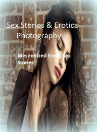 Sex Stories & Erotica Photography: Mesmerized Erotic Sex Stories ( Erotic Photography, Erotic Stories, Nude Photos, Naked , Adult Nudes, Breast, Domin