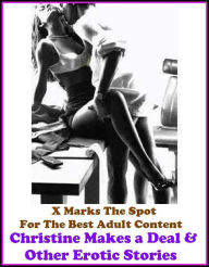 Erotica: X Marks The Spot For The Best Adult Content Christine Makes a Deal & Other Erotic Stories ( Erotic Photography, Domination, Bare Ass, Lesbian