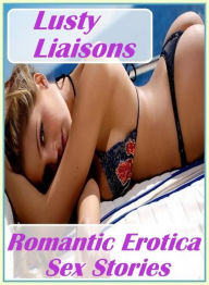 Erotic: Adult Nude Sex Bonanza Lusty Liaisons Romantic Erotica Sex Stories ( sex, porn, fetish, bondage, oral, anal, ebony, hentai, domination, erotic