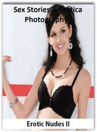 Sex Stories & Erotica Photography: Erotic Nudes II ( Erotic Photography, Erotic Stories, Nude Photos, Naked , Adult Nudes, Breast, Domination, Bare As