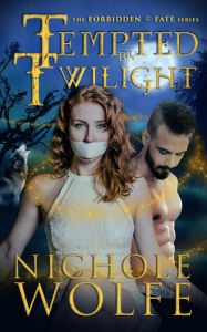 Tempted by Twilight (The Forbidden Fate Series) Nichole Wolfe Author