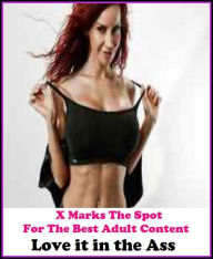 Gay: X Marks The Spot for The Best Adult Books! Love it in the Ass(Erotic Photography, Erotic Stories, Nude Photos, Naked ,Adult Nudes, Breast, Domina