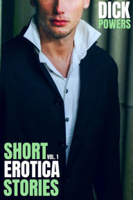 Short Erotica Stories Vol. 1 Dick Powers Author