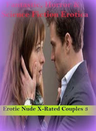 Fantastic, Horror & Science Fiction Erotica: Erotic Nude X-Rated Couples 3 ( Erotic Photography, Erotic Stories, Nude Photos, Naked , Adult Nudes, Bre