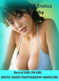 Sex Stories In Erotica Photography: Erotic Best ofGIRL ON GIRL EROTIC NUDES PHOTOGRAPHY HARDCORE ( Erotic Photography, Erotic Stories, Nude Photos, N