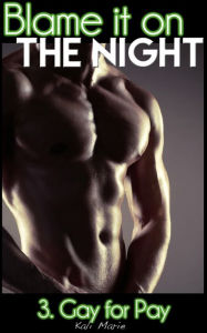 MMM EROTICA: Blame it on the Night 3. Gay for Pay (Turned Gay Menage) Kali Marie Author