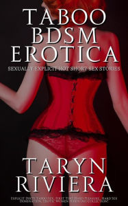 Taboo BDSM Erotica: Sexually Explicit Hot Short Sex Stories Taryn Rivera Author