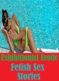 Nudes: Erotica Sexy Erotic Lovers Seduction Story Exhibitionist Erotic Fetish Sex Stories( sex, porn, fetish, bondage, oral, anal, ebony, hentai, domi