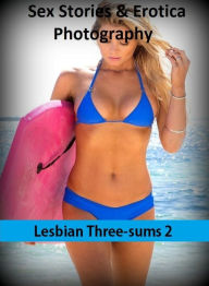 Sex Stories & Erotica Photography: Lesbian Three-sums 2 ( Erotic Photography, Erotic Stories, Nude Photos, Naked , Adult Nudes, Breast, Domination, Ba