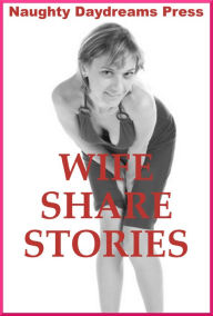 Wife Share Stories (Five Slut Wife Erotica Stories) Naughty Daydreams Press Author