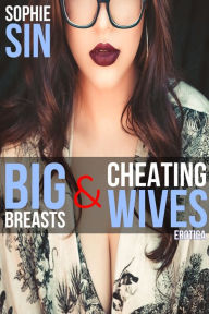 Big Breasts & Cheating Wives Erotica Sophie Sin Author