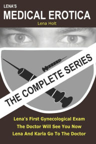 Lena's Medical Erotica - The Complete Series Lena Holt Author