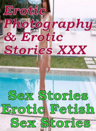 Erotica Teen: Erotic Photography & Erotic Stories XXX Sex Stories :Erotic Fetish Sex Stories ( Erotic Photography, Erotic Stories, Nude Photos, Naked,