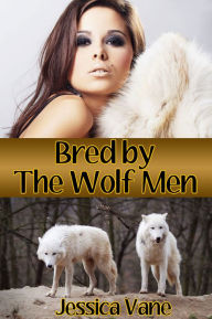 Bred by the Wolf Men (Monster Breeding Erotica) Jessica Vane Author