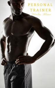 Personal Trainer (Black and Beautiful Erotica, #1) Nicolas Blanc Author