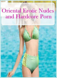 Erotica, #1: Oriental Erotic Nudes and Hardcore Porn ( sex, porn, fetish, bondage, oral, anal, ebony, hentai, domination, erotic photography, erotic s