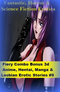 Fantastic, Horror & Science Fiction Erotica: Fiery Combo Bonus 3d Anime, Hentai, Manga & Lesbian Erotic Stories #9 ( Erotic Photography, Erotic Storie