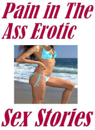 Erotic: Nipples Fun Pain in The Ass Erotic Sex Stories ( sex, porn, fetish, bondage, oral, anal, ebony, hentai, domination, erotic photography, erotic