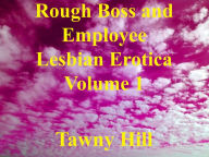 Rough Boss and Employee Lesbian Erotica Volume 1 Tawny Hill Author
