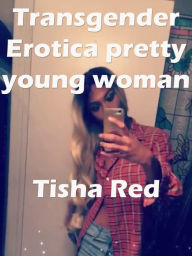 Transgender Erotica Pretty Young Woman tisha red Author