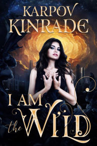 I Am the Wild (The Night Firm, #1) Karpov Kinrade Author