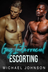 Gay Interracial Escorting: First Time Gay Erotica Michael Johnson Author