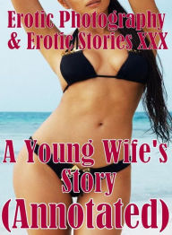 Erotica Stories: Erotic Photography & Erotic Stories XXX A Young Wife's Story(Annotated) ( Erotic Photography, Erotic Stories, Nude Photos, Naked, Adu