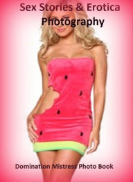Sex Stories & Erotica Photography: Domination Mistress Photo Book ( Erotic Photography, Erotic Stories, Nude Photos, Naked , Adult Nudes, Breast, Domi