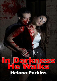 In Darkness He Walks - Paranormal Erotica Helana Parkins Author