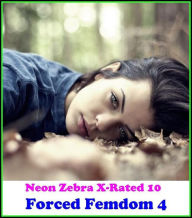 Gay: Neon Zebra X-Rated 10!Forced Femdom 4 ( Erotic Photography, Erotic Stories, Nude Photos, Naked , Adult Nudes, Breast, Domination, Bare Ass, Lesbi
