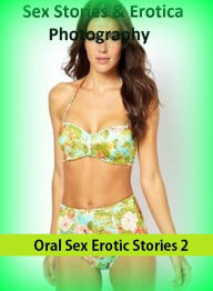 Sex Stories & Erotica Photography: Oral Sex Erotic Stories 2 ( Erotic Photography, Erotic Stories, Nude Photos, Naked , Adult Nudes, Breast, Dominatio