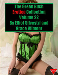 The Green Bush Erotica Collection Volume 22 Elliot Silvestri Author