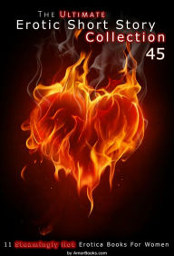 The Ultimate Erotic Short Story Collection 45: 11 Erotica Books AmorBooks.com Author